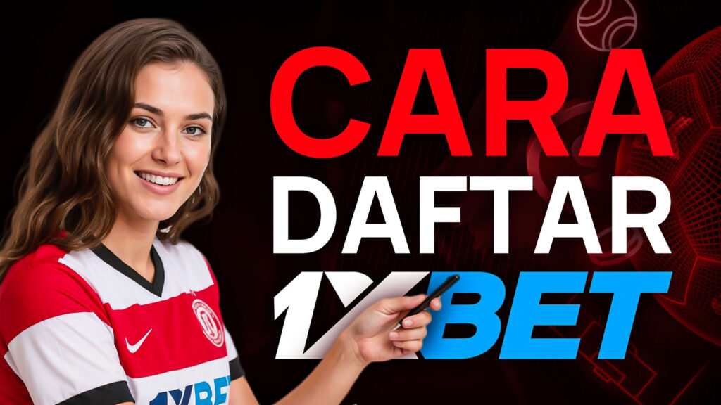Thumbnail panduan cara daftar 1xBet, menampilkan seorang wanita dengan jersey yang menunjuk ke arah teks.